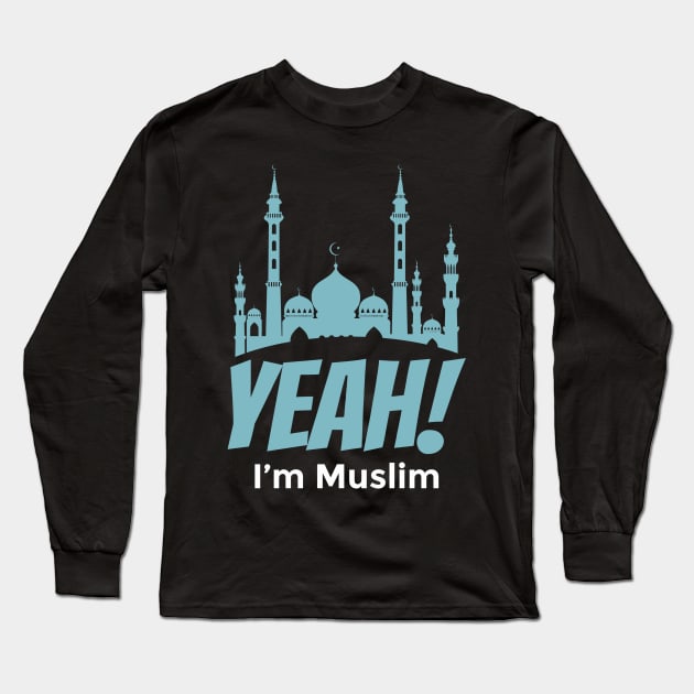 Yeah! I'm Muslim Long Sleeve T-Shirt by ahmadzakiramadhan